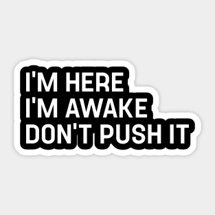 Funny Gamer I'm Here I'm Awake Don't Push It Funny Gifts for Friend Sticker